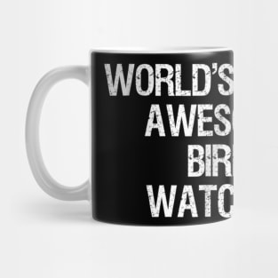 Bird Watching T-shirt - Funny Most Awesome Bird Watcher Mug